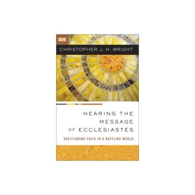 Hearing the Message of Ecclesiastes - by Christopher J H Wright (Paperback)