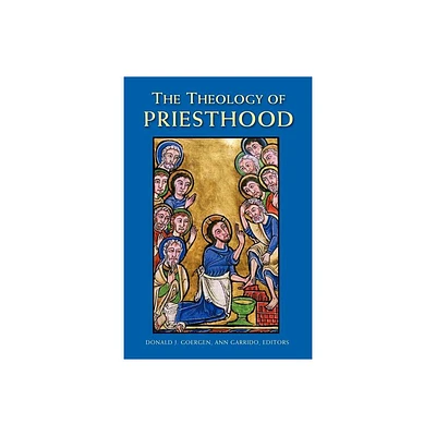 The Theology of Priesthood - by Donald J Goergen & Ann Garrido (Paperback)