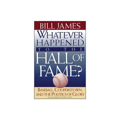 Whatever Happened to the Hall of Fame - by Bill James (Paperback)