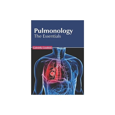 Pulmonology: The Essentials - by Gabriella Goodwin (Hardcover)