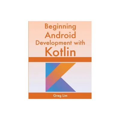 Beginning Android Development With Kotlin - by Greg Lim (Paperback)