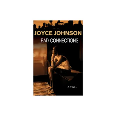 Bad Connections - by Joyce Johnson (Paperback)