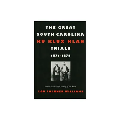 The Great South Carolina Ku Klux Klan Trials, 1871-1872 - (Studies in the Legal History of the South) by Lou Falkner Williams (Paperback)