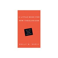 A Little Book for New Theologians - (Little Books) by Kelly M Kapic (Paperback)