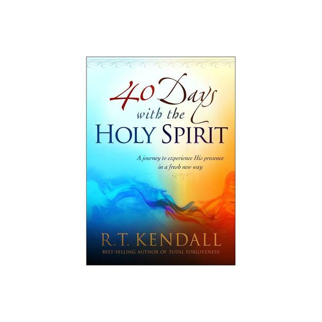 40 Days with the Holy Spirit - by R T Kendall (Paperback)