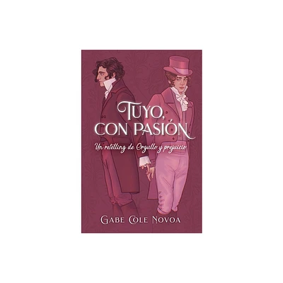 Tuyo, Con Pasin. Un Retelling de Orgullo Y Prejuicio - by Gabe Cole Novoa (Paperback)