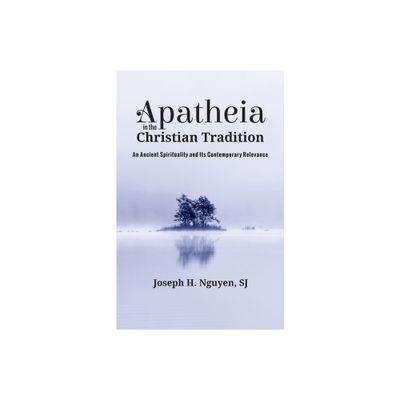 Apatheia in the Christian Tradition - by Joseph H Sj Nguyen (Paperback)