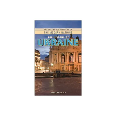 The History of Ukraine - (Greenwood Histories of the Modern Nations (Hardcover)) by Paul Kubicek (Hardcover)