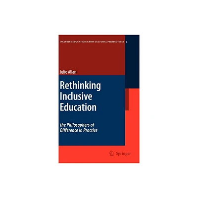 Rethinking Inclusive Education: The Philosophers of Difference in Practice - (Inclusive Education: Cross Cultural Perspectives) by Julie Allan