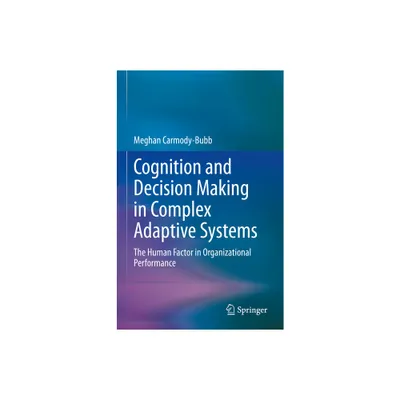 Cognition and Decision Making in Complex Adaptive Systems - by Meghan Carmody-Bubb (Hardcover)