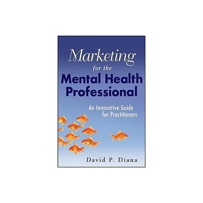 Marketing for the Mental Health Professional - by David P Diana (Paperback)