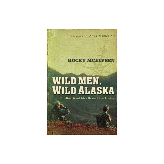 Wild Men, Wild Alaska - by Rocky McElveen (Paperback)