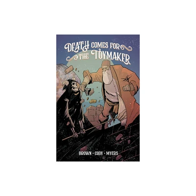 Death Comes for the Toymaker, Volume 1 - (Death Comes for the Toymaker Tp) by Dakota Brown (Paperback)