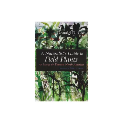 A Naturalists Guide to Field Plants - by Donald D Cox (Paperback)