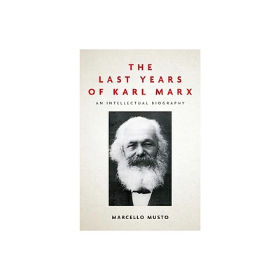 The Last Years of Karl Marx - by Marcello Musto (Paperback)