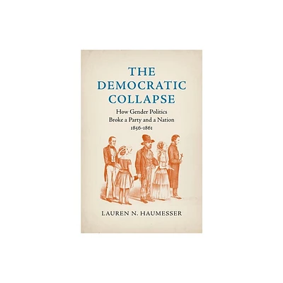 The Democratic Collapse - (Civil War America) by Lauren N Haumesser (Paperback)