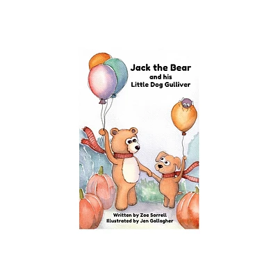 Jack the Bear and his Little Dog Gulliver - by Zoe Sorrell (Hardcover)