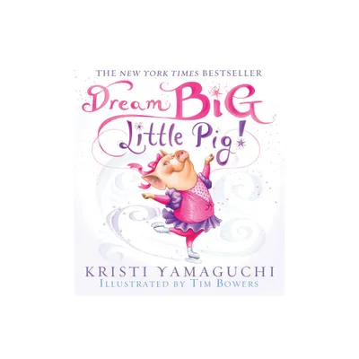 Dream Big, Little Pig! - by Kristi Yamaguchi (Paperback)