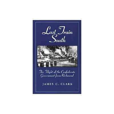 Last Train South - by James C Clark (Paperback)