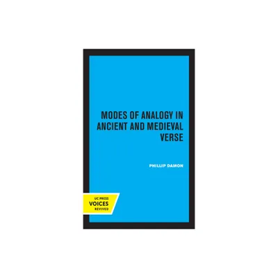 Modes of Analogy in Ancient and Medieval Verse - (Uc Publications in Classical Philology) by Phillip Damon (Paperback)