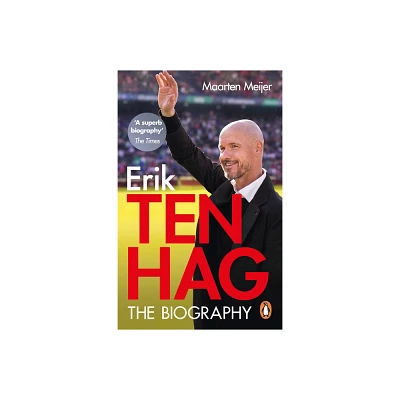 Erik Ten Hag: The Biography - by Maarten Meijer (Paperback)