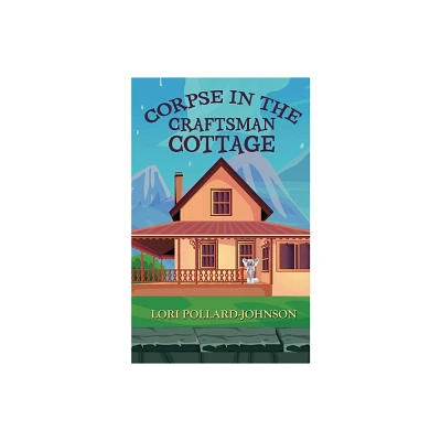 Corpse in the Craftsman Cottage - (A Flippin Good Mystery) by Lori Pollard-Johnson (Paperback)