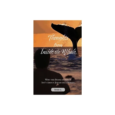 Thoughts from Inside the Whale - by Susie G (Paperback)