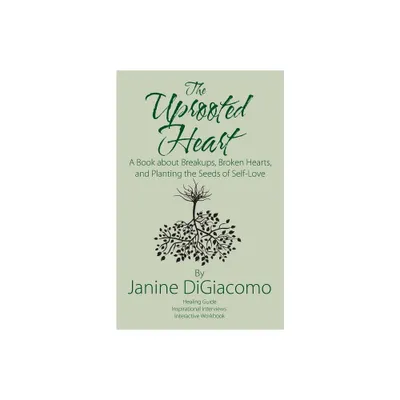 The Uprooted Heart - by Janine Digiacomo (Paperback)