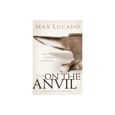 On the Anvil - by Max Lucado (Paperback)