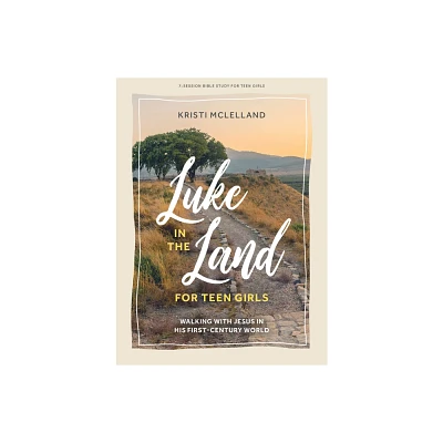 Luke in the Land - Teen Girls Bible Study Book with Video Access - by Kristi McLelland (Paperback)