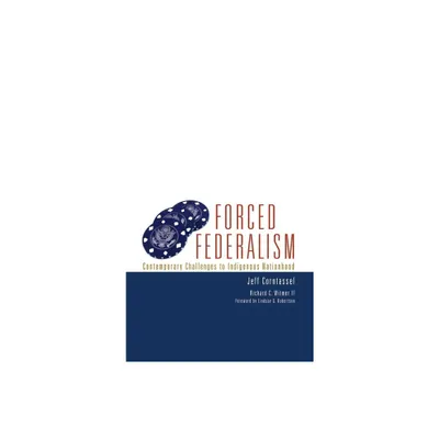 Forced Federalism - (American Indian Law and Policy) by Jeff Corntassel & Richard C Witmer (Paperback)