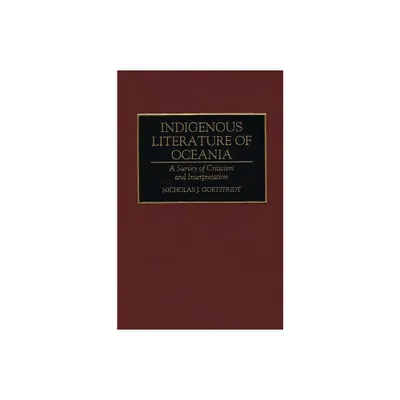 Indigenous Literature of Oceania - (Bibliographies and Indexes in World Literature) by Nicholas J Goetzfridt & Guam Humanities Council (Hardcover)