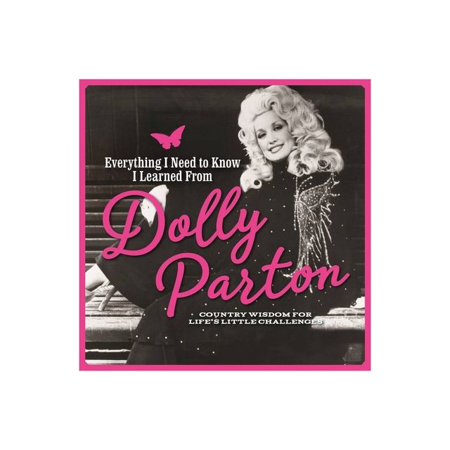 Everything I Need to Know I Learned from Dolly Parton - (Hardcover)