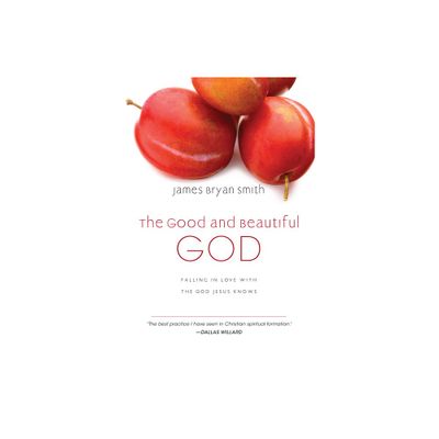 The Good and Beautiful God - by James Bryan Smith (Hardcover)