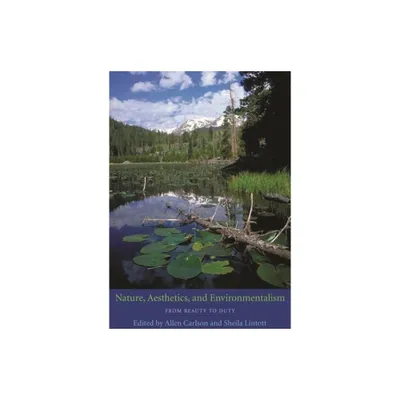 Nature, Aesthetics, and Environmentalism - by Allen Carlson & Sheila Lintott (Paperback)