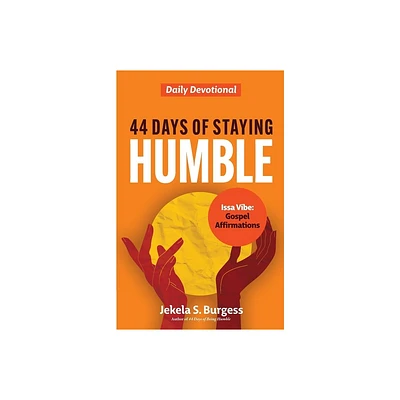 44 Days of Staying Humble - by Jekela S Burgess (Paperback)