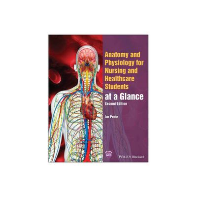 Anatomy and Physiology for Nursing and Healthcare Students at a Glance - (At a Glance (Nursing and Healthcare)) 2nd Edition by Ian Peate (Paperback)