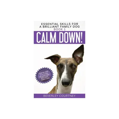 Calm Down! - (Essential Skills for a Brilliant Family Dog) by Beverley Courtney (Paperback)