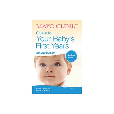 Mayo Clinic Guide to Your Babys First Years, 2nd Edition - by Walter Cook & Kelsey Klaas (Paperback)