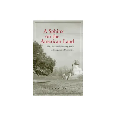 A Sphinx on the American Land - (Walter Lynwood Fleming Lectures in Southern History) by Peter Kolchin (Hardcover)