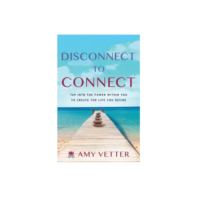 Disconnect to Connect - by Amy Vetter (Paperback)