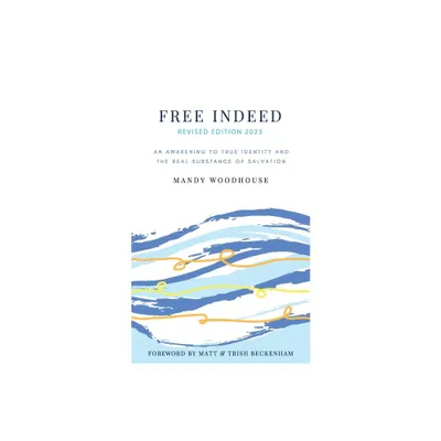 Free Indeed Revised Edition - by Mandy Woodhouse (Paperback)