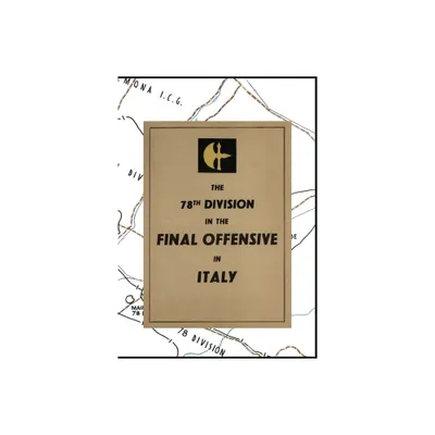 THE 78th DIVISION IN THE FINAL OFFENSIVE IN ITALY - (Paperback)