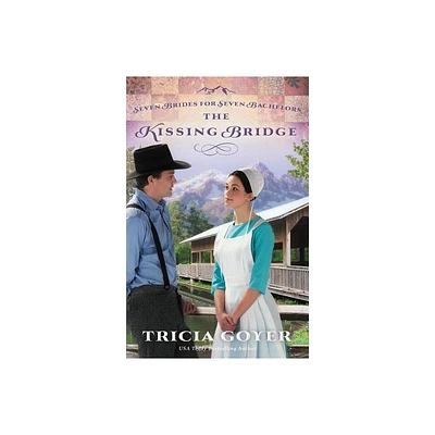 The Kissing Bridge - (Seven Brides for Seven Bachelors) by Tricia Goyer (Paperback)