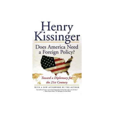 Does America Need a Foreign Policy? - by Henry Kissinger (Paperback)