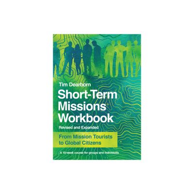 Short-Term Missions Workbook - by Tim Dearborn (Paperback)