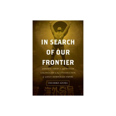 In Search of Our Frontier - (Asia Pacific Modern) by Eiichiro Azuma (Hardcover)