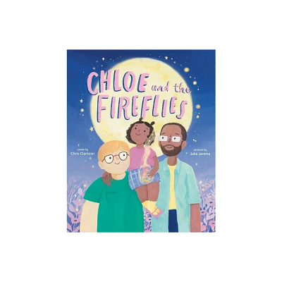 Chloe and the Fireflies - by Chris Clarkson (Hardcover)