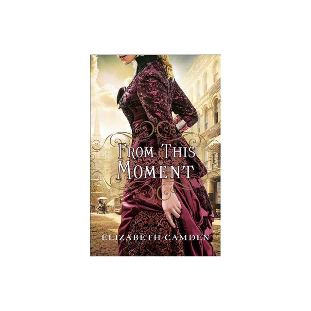 From This Moment - by Elizabeth Camden (Paperback)