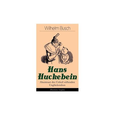 Hans Huckebein - Abenteuer des Unheil stiftenden Unglcksraben (Illustrierte Ausgabe) - by Wilhelm Busch (Paperback)